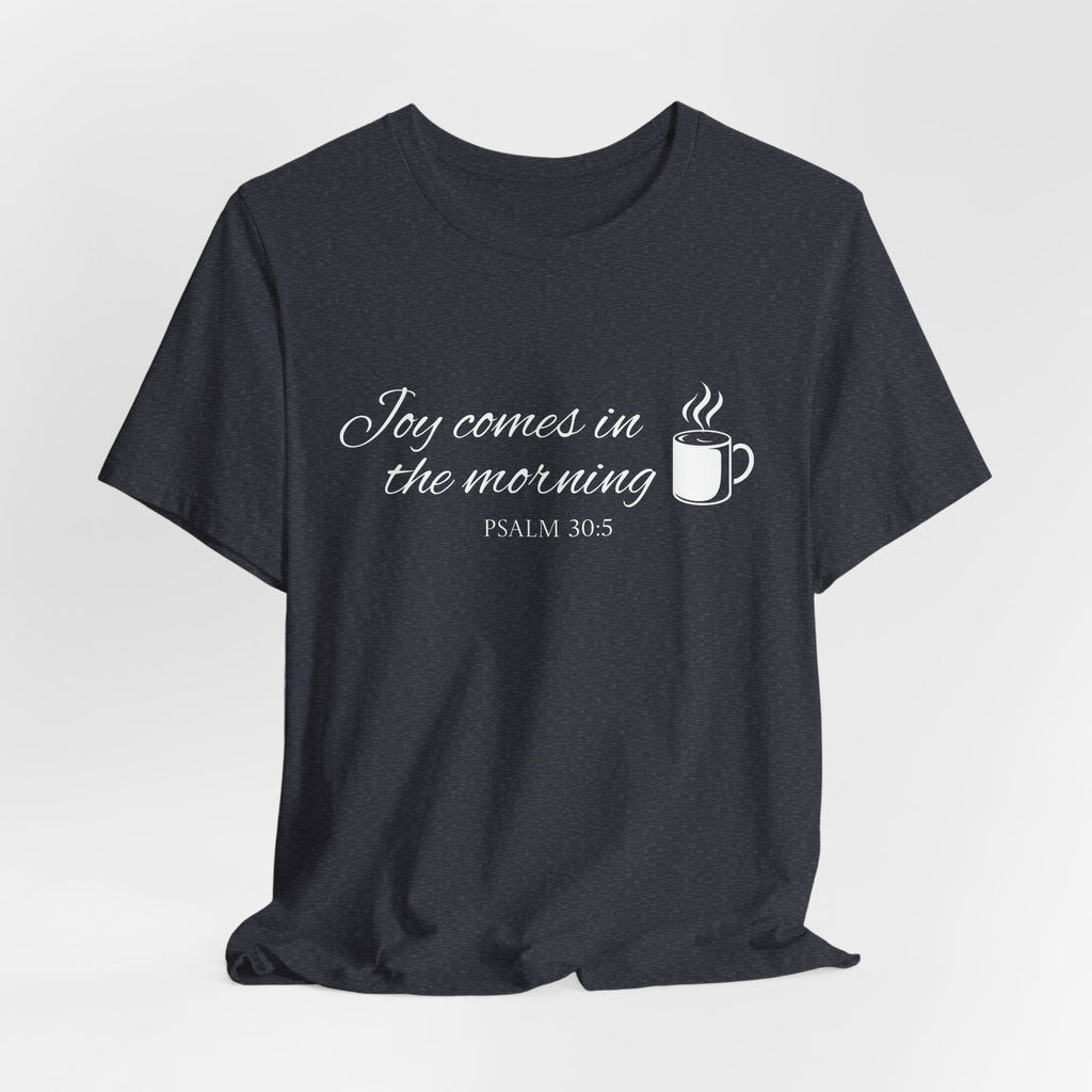 Short Sleeve - Joy comes in the morning