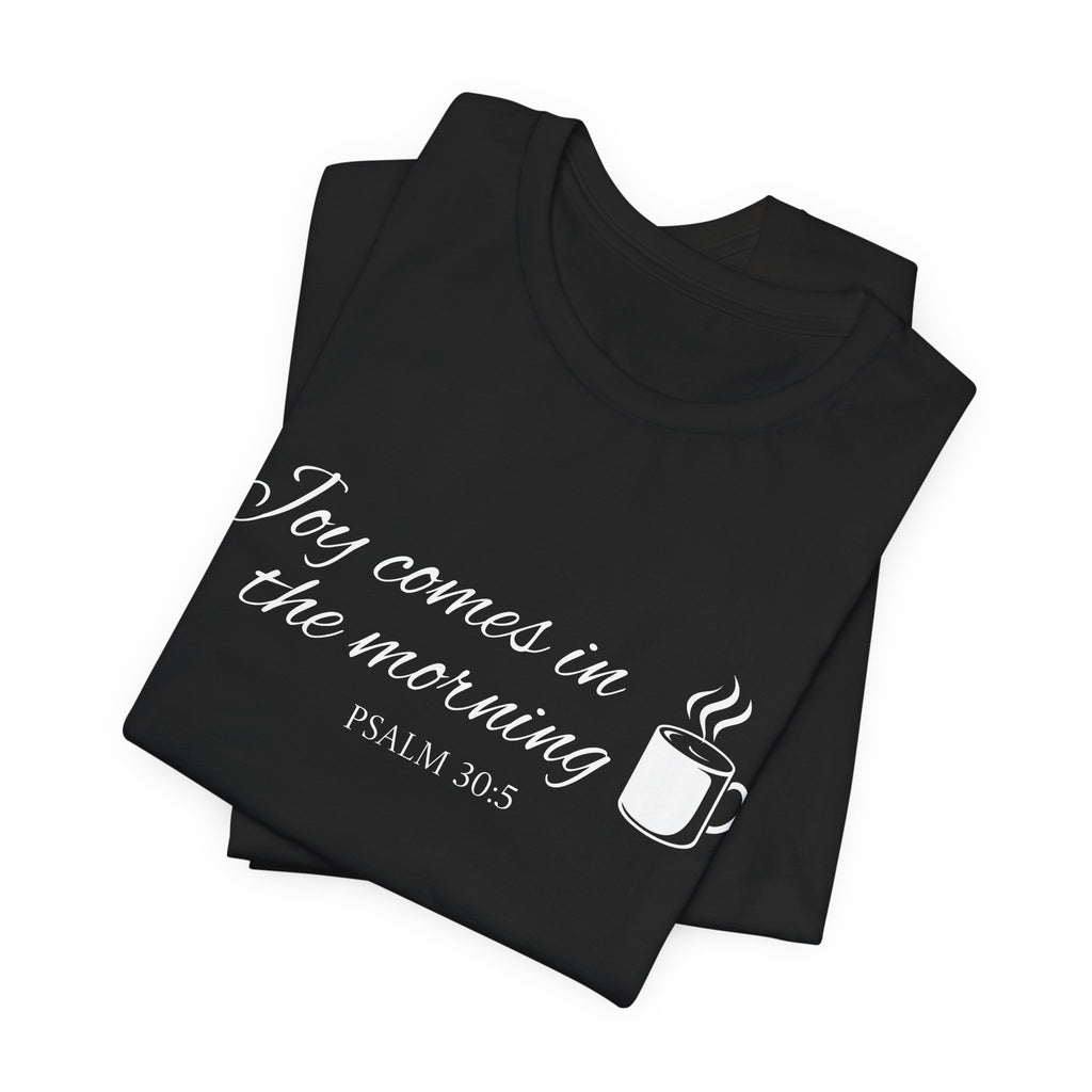 Short Sleeve - Joy comes in the morning