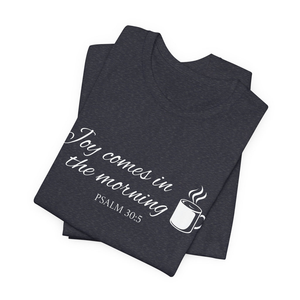 Short Sleeve - Joy comes in the morning