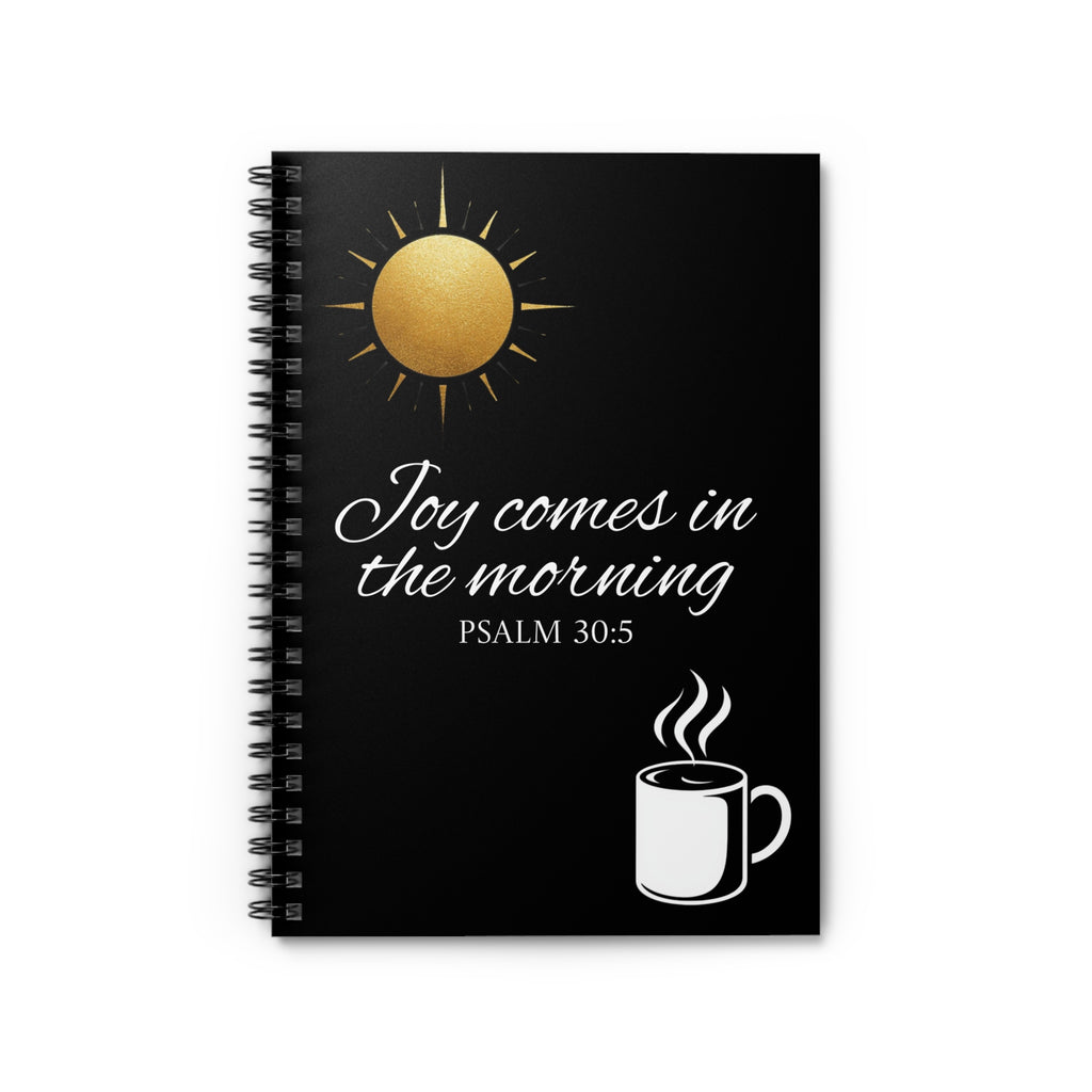 Spiral Notebook - Joy comes in the morning